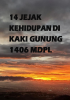 Cover for 14 JEJAK KEHIDUPAN DI KAKI GUNUNG 1406 MDPL